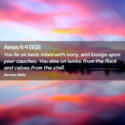 Picture 02 - Amos 6:4 BSB - You lie on beds inlaid with ivory, and lounge - Bible Verse Picture