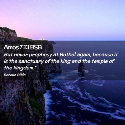Picture 02 - Amos 7:13 BSB - But never prophesy at Bethel again, because it is - Bible Verse Picture