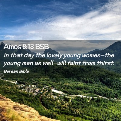 Picture 02 - Amos 8:13 BSB - In that day the lovely young women—the young - Bible Verse Picture