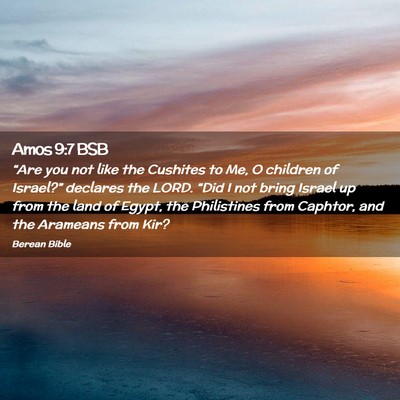 Picture 02 - Amos 9:7 BSB - “Are you not like the Cushites to Me, O - Bible Verse Picture