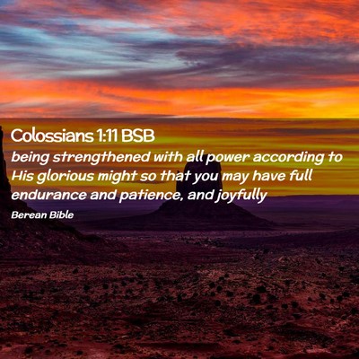 Picture 02 - Colossians 1:11 BSB - being strengthened with all power according to - Bible Verse Picture