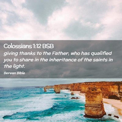 Picture 02 - Colossians 1:12 BSB - giving thanks to the Father, who has qualified - Bible Verse Picture