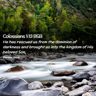 Picture 02 - Colossians 1:13 BSB - He has rescued us from the dominion of darkness - Bible Verse Picture
