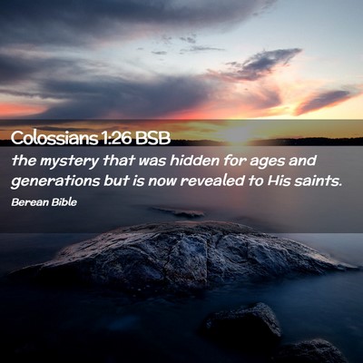 Picture 02 - Colossians 1:26 BSB - the mystery that was hidden for ages and - Bible Verse Picture