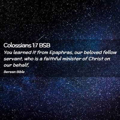 Picture 02 - Colossians 1:7 BSB - You learned it from Epaphras, our beloved fellow - Bible Verse Picture