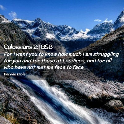 Picture 02 - Colossians 2:1 BSB - For I want you to know how much I am struggling - Bible Verse Picture