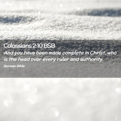 Picture 02 - Colossians 2:10 BSB - And you have been made complete in Christ, who is - Bible Verse Picture
