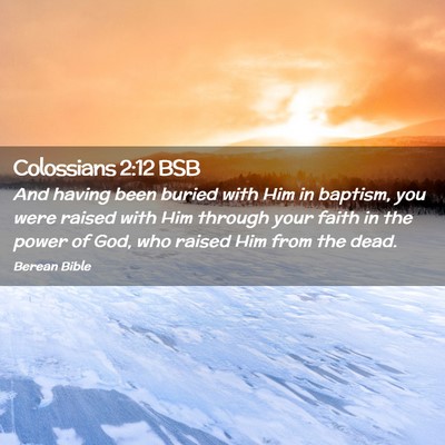 Picture 02 - Colossians 2:12 BSB - And having been buried with Him in baptism, you - Bible Verse Picture