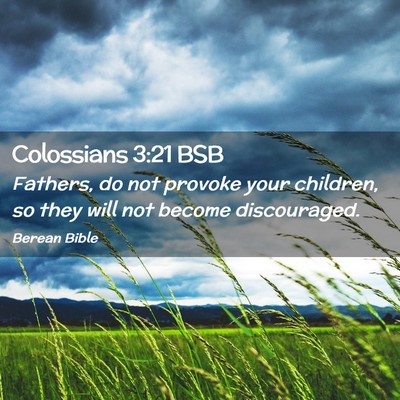 Picture 02 - Colossians 3:21 BSB - Fathers, do not provoke your children, so they - Bible Verse Picture