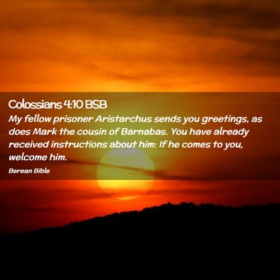 Picture 02 - Colossians 4:10 BSB - My fellow prisoner Aristarchus sends you - Bible Verse Picture