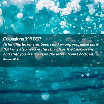 Picture 02 - Colossians 4:16 BSB - After this letter has been read among you, make - Bible Verse Picture
