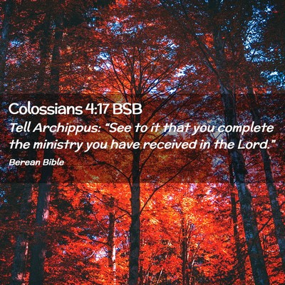 Picture 02 - Colossians 4:17 BSB - Tell Archippus: “See to it that you complete - Bible Verse Picture