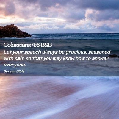 Picture 02 - Colossians 4:6 BSB - Let your speech always be gracious, seasoned with - Bible Verse Picture