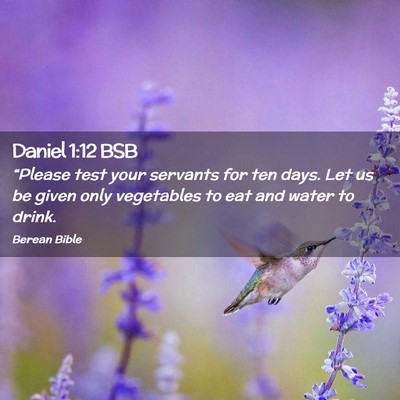 Picture 02 - Daniel 1:12 BSB - “Please test your servants for ten days. Let us - Bible Verse Picture