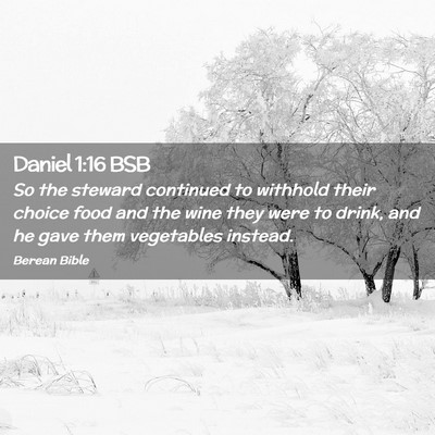 Picture 02 - Daniel 1:16 BSB - So the steward continued to withhold their choice - Bible Verse Picture