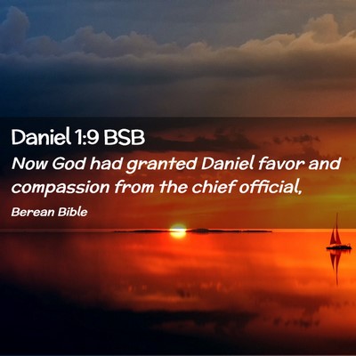 Picture 02 - Daniel 1:9 BSB - Now God had granted Daniel favor and compassion - Bible Verse Picture