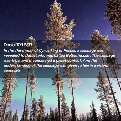 Picture 02 - Daniel 10:1 BSB - In the third year of Cyrus king of Persia, a - Bible Verse Picture