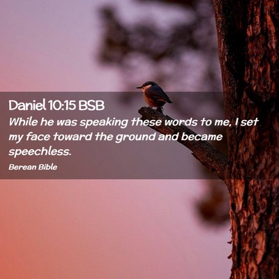 Picture 02 - Daniel 10:15 BSB - While he was speaking these words to me, I set my - Bible Verse Picture