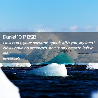 Picture 02 - Daniel 10:17 BSB - How can I, your servant, speak with you, my lord? - Bible Verse Picture