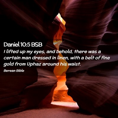 Picture 02 - Daniel 10:5 BSB - I lifted up my eyes, and behold, there was a - Bible Verse Picture