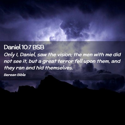 Picture 02 - Daniel 10:7 BSB - Only I, Daniel, saw the vision; the men with me - Bible Verse Picture