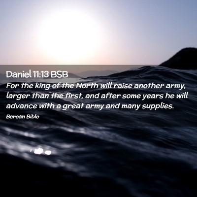 Picture 02 - Daniel 11:13 BSB - For the king of the North will raise another - Bible Verse Picture