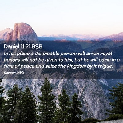 Picture 02 - Daniel 11:21 BSB - In his place a despicable person will arise; - Bible Verse Picture
