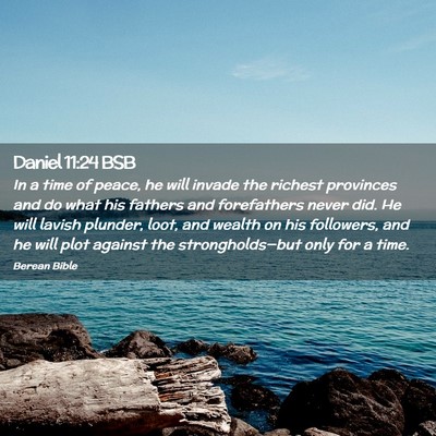 Picture 02 - Daniel 11:24 BSB - In a time of peace, he will invade the richest - Bible Verse Picture