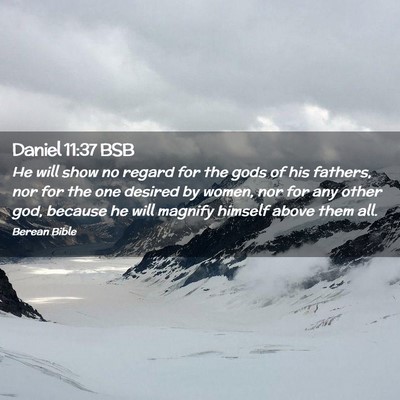Picture 02 - Daniel 11:37 BSB - He will show no regard for the gods of his - Bible Verse Picture