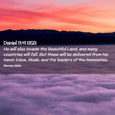 Picture 02 - Daniel 11:41 BSB - He will also invade the Beautiful Land, and many - Bible Verse Picture