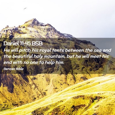 Picture 02 - Daniel 11:45 BSB - He will pitch his royal tents between the sea and - Bible Verse Picture