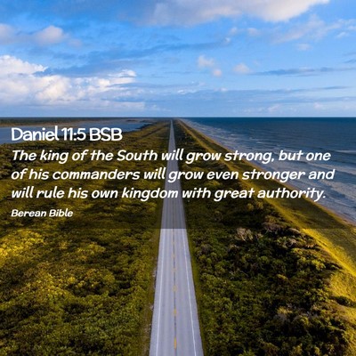 Picture 02 - Daniel 11:5 BSB - The king of the South will grow strong, but one - Bible Verse Picture