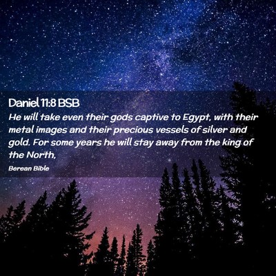 Picture 02 - Daniel 11:8 BSB - He will take even their gods captive to Egypt, - Bible Verse Picture