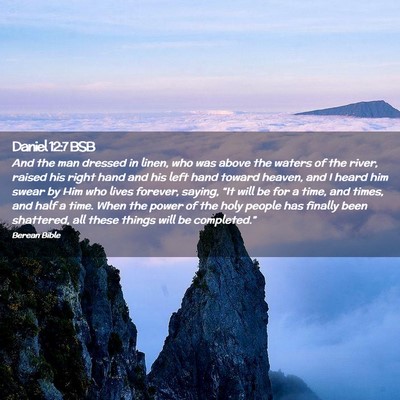 Picture 02 - Daniel 12:7 BSB - And the man dressed in linen, who was above the - Bible Verse Picture