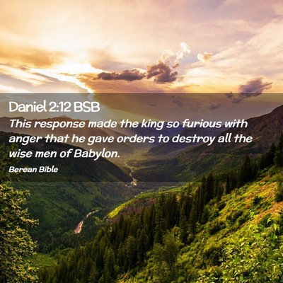 Picture 02 - Daniel 2:12 BSB - This response made the king so furious with anger - Bible Verse Picture
