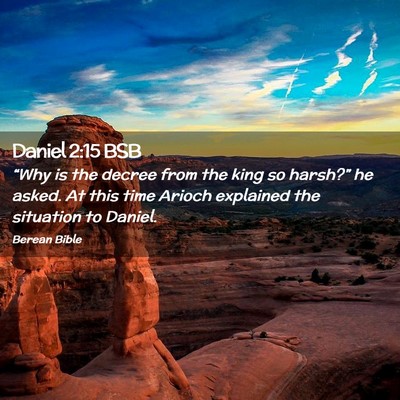 Picture 02 - Daniel 2:15 BSB - “Why is the decree from the king so harsh?” - Bible Verse Picture