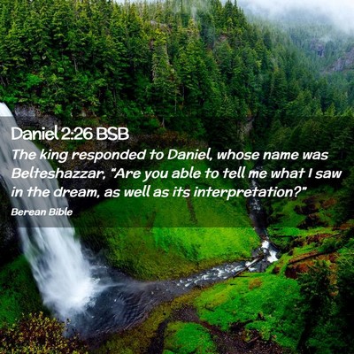 Picture 02 - Daniel 2:26 BSB - The king responded to Daniel, whose name was - Bible Verse Picture