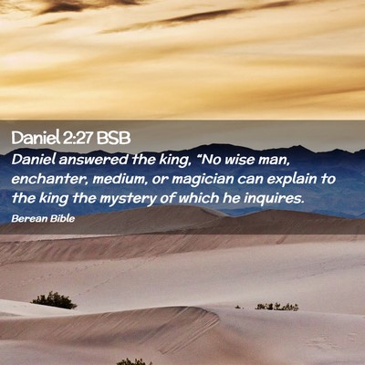Picture 02 - Daniel 2:27 BSB - Daniel answered the king, “No wise man, - Bible Verse Picture