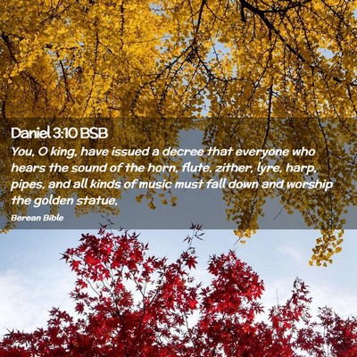 Picture 02 - Daniel 3:10 BSB - You, O king, have issued a decree that everyone - Bible Verse Picture