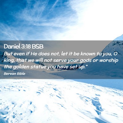 Picture 02 - Daniel 3:18 BSB - But even if He does not, let it be known to you, - Bible Verse Picture