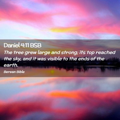 Picture 02 - Daniel 4:11 BSB - The tree grew large and strong; its top reached - Bible Verse Picture