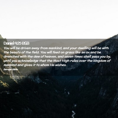 Picture 02 - Daniel 4:25 BSB - You will be driven away from mankind, and your - Bible Verse Picture