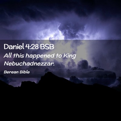Picture 02 - Daniel 4:28 BSB - All this happened to King - Bible Verse Picture