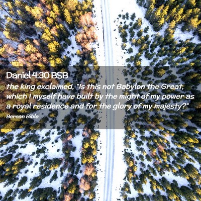 Picture 02 - Daniel 4:30 BSB - the king exclaimed, “Is this not Babylon the - Bible Verse Picture