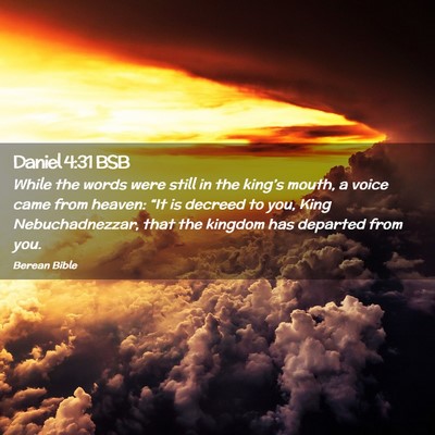 Picture 02 - Daniel 4:31 BSB - While the words were still in the king’s mouth, - Bible Verse Picture