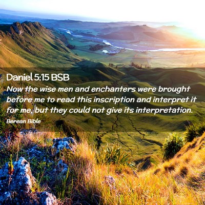 Picture 02 - Daniel 5:15 BSB - Now the wise men and enchanters were brought - Bible Verse Picture
