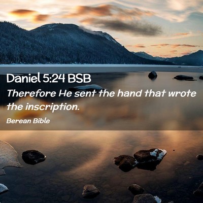 Picture 02 - Daniel 5:24 BSB - Therefore He sent the hand that wrote the - Bible Verse Picture