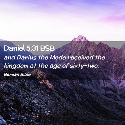 Picture 02 - Daniel 5:31 BSB - and Darius the Mede received the kingdom at the - Bible Verse Picture