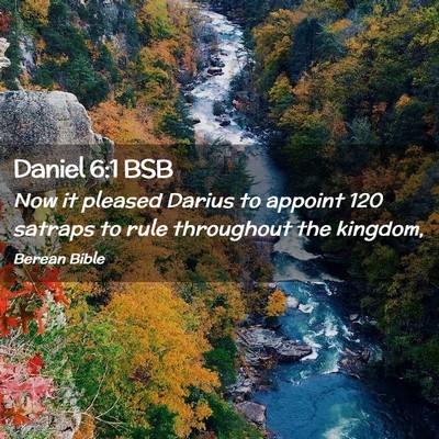 Picture 02 - Daniel 6:1 BSB - Now it pleased Darius to appoint 120 satraps to - Bible Verse Picture