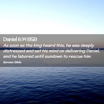Picture 02 - Daniel 6:14 BSB - As soon as the king heard this, he was deeply - Bible Verse Picture
